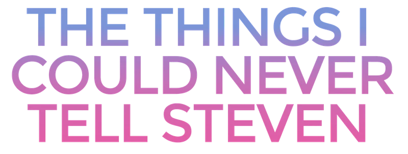 The Things I Could Never Tell Steven